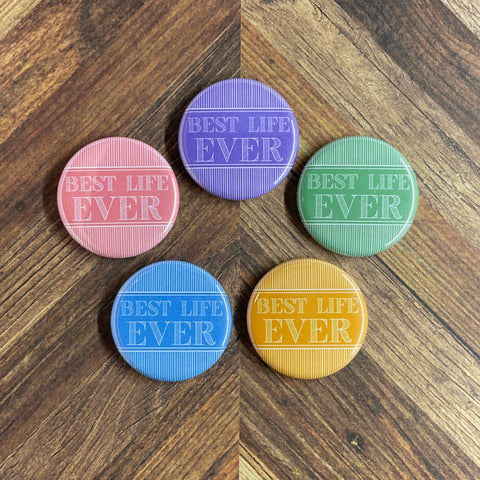 JW Magnets or Pins - Best Life Ever - 5 Colors - 1.25" Buttons