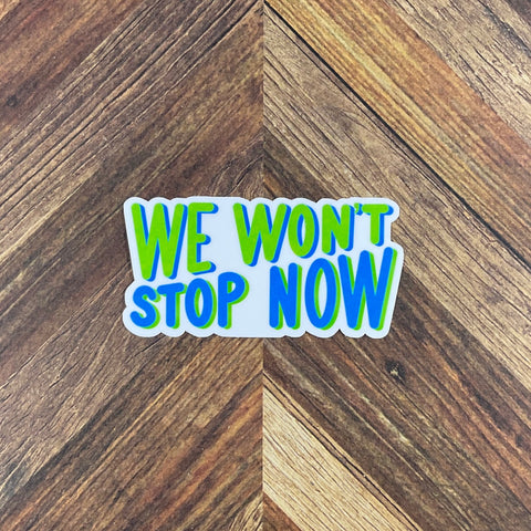 JW Stickers - We Won’t Stop Now - Waterproof Sticker or Ultra Thin Magnet