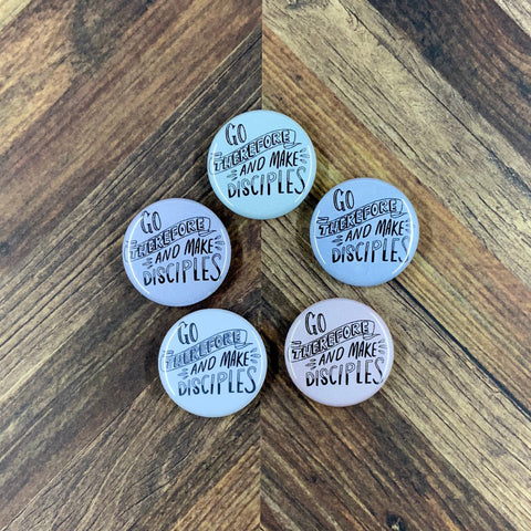 JW Magnets or Pins - Go Therefore and Make Disciples - 5 Colors - 1"/1.25" Buttons