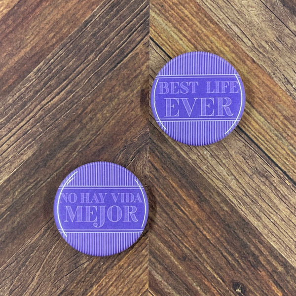 JW Magnets or Pins - Best Life Ever - 5 Colors - 1.25" Buttons