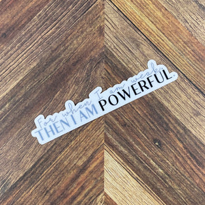 JW Stickers - For When I Am Weak Then I Am Powerful - Waterproof Sticker or Ultra Thin Magnet